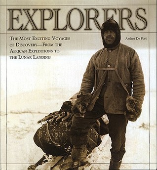 Explorers: The Most Exciting Voyages of Discovery — From the African Expeditions to the Lunar Landing (Hardcover)