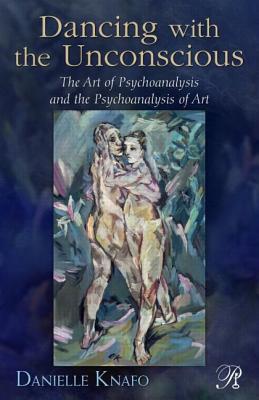 Dancing with the Unconscious (Psychoanalysis in a New Key Book Series)