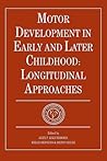 Motor Development in Early and Later Childhood: Longitudinal Approaches (European Network on Longitudinal Studies on Individual Development)