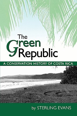 The Green Republic: A Conservation History of Costa Rica (Paperback)