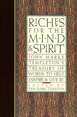 Riches for the Mind and Spirit: John Marks Templeton's Treasury of Words to Help, Inspire, and Live By (Paperback)