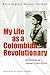 My Life as a Columbian Revolutionary by Maria Eugenia Vasquez Perdomo