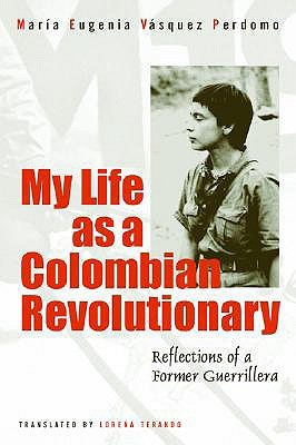 My Life as a Columbian Revolutionary: Reflections of a Former Guerrillera (Paperback)
