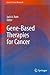 Gene-Based Therapies for Ca...