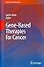 Gene-Based Therapies for Cancer by Jack Roth