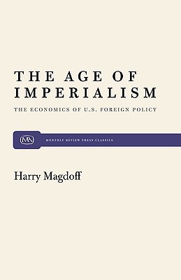 The Age of Imperialism: The Economics of U.S. Foreign Policy (Monthly Review Press Classic Titles, 18)