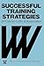Successful Training Strategies: Twenty-Six Innovative Corporate Models (Jossey-Bass Management Series)