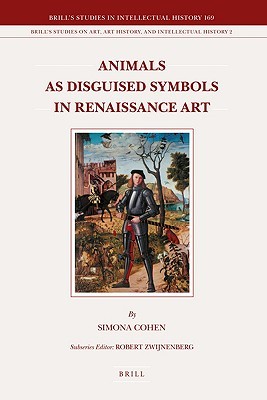 Animals as Disguised Symbols in Renaissance Art (Brill's Studies on Art, Art History, and Intellectual History, 169/2)