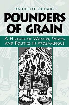 Pounders of Grain: A History of Women, Work, and Politics in Mozambique (Paperback)