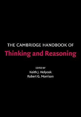 The Cambridge Handbook of Thinking and Reasoning (Cambridge Handbooks in Psychology)