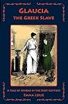 Glaucia the Greek Slave: A Tale of Athens in the First Century