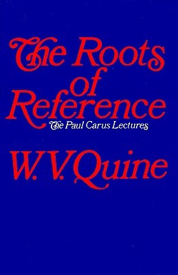 The Roots of Reference (Paul Carus Lectures, Series 14)