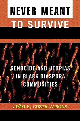Never Meant to Survive: Genocide and Utopias in Black Diaspora Communities (Hardcover)