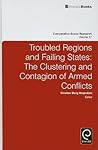 Troubled Regions and Failing States: The Clustering and Contagion of Armed Conflict (Comparative Social Research, 27)