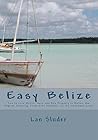 Easy Belize: How to Live, Retire, Work and Buy Property in Belize, the English Speaking Frost Free Paradise on the Caribbean Coast Easy Belize: How to Live, Retire, Work and Buy Property in Belize, the English Speaking Frost Free Paradise on the Caribbean Coast