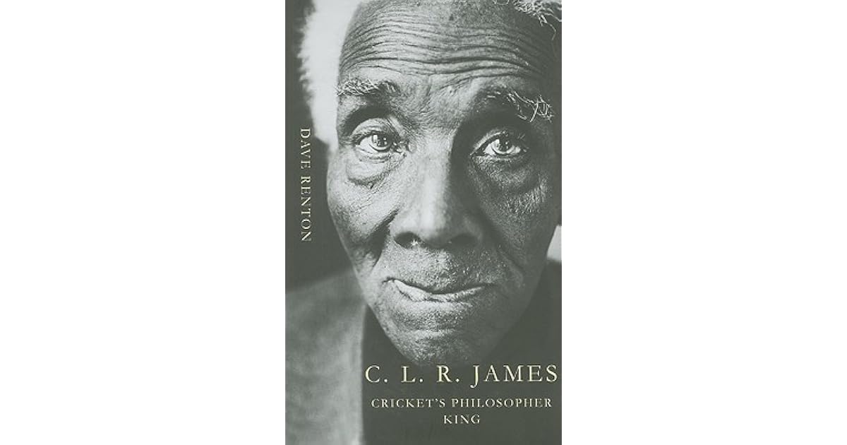 C. L. R. James cricket's philosopher king by David Renton