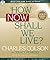 How Now Shall We Live by Charles W. Colson