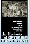 The Mechanics of Optimism: Mining Companies, Technology, and the Hot Spring Gold Rush, Montana Territory, 1864-1868 (Mining the American West) The Mechanics of Optimism: Mining Companies, Technology, and the Hot Spring Gold Rush, Montana Territory, 1864-1868 (Mining the American West)