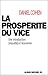 La Prospérité du vice : Une...