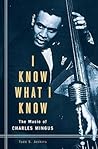 I Know What I Know: The Music of Charles Mingus