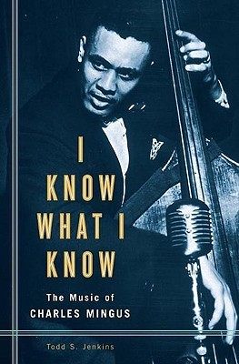 I Know What I Know: The Music of Charles Mingus (Hardcover)