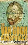 VAN GOGH CONSPIRACY:A NOVEL VAN GOGH CONSPIRACY:A NOVEL