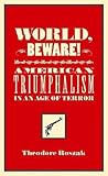 World, Beware!: American Triumphalism in an Age of Terror