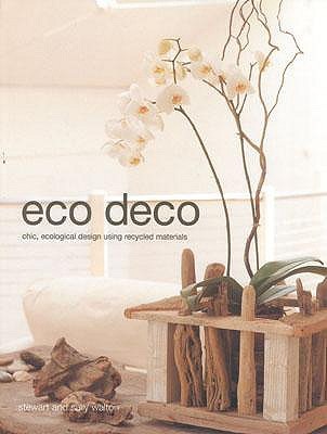 Eco Deco: Chic Ecological Design Using Recycled Materials (Hardcover)