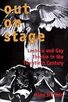 Out on Stage: Lesbian and Gay Theater in the Twentieth Century Out on Stage: Lesbian and Gay Theater in the Twentieth Century