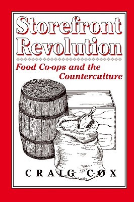 Storefront Revolution: Food Co-ops and the Counterculture (Perspectives on the Sixties series)