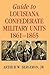 Guide to Louisiana Confederate Military Units, 1861–1865 (Southern Literary Studies)