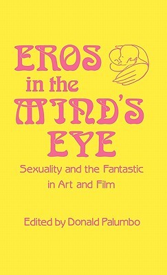 Eros in the Mind's Eye: Sexuality and the Fantastic in Art and Film (Contributions to the Study of Science Fiction and Fantasy)