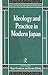 Ideology and Practice in Modern Japan by Roger Goodman