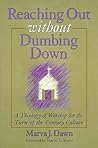 Reaching Out Without Dumbing Down: A Theology of Worship for This Urgent Time