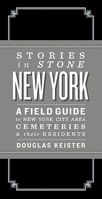 Stories in Stone New York: A Field Guide to New York City Area Cemeteries & Their Residents (Hardcover)