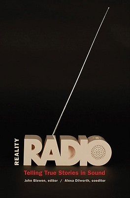 Reality Radio: Telling True Stories in Sound (Documentary Arts and Culture, Published in association with the Center for Documentary Studies at Duke University)