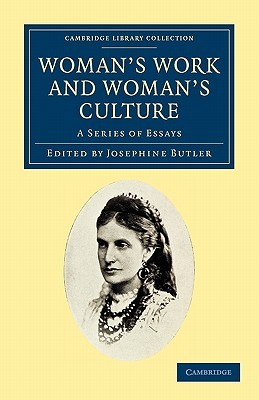Woman's Work and Woman's Culture: A Series of Essays (Cambridge Library Collection - British and Irish History, 19th Century)