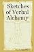 Sketches of Verbal Alchemy