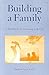 Building a Family: A Handbook for Parenting With God
