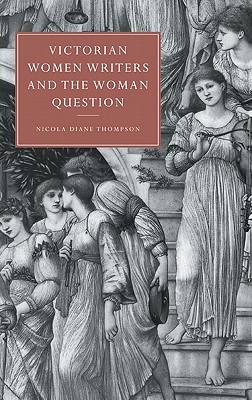 Victorian Women Writers and the Woman Question (Cambridge Studies in Nineteenth-Century Literature and Culture, Series Number 21)