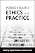 Public health ethics and pr...