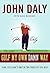 Golf My Own Damn Way: A Real Guy's Guide to Chopping Ten Strokes Off Your Score