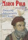 Marco Polo: Amazing Adventures in China (Great Explorers of the World)
