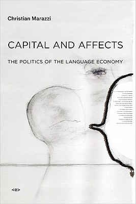 Capital and Affects: The Politics of the Language Economy (Semiotext(e) / Foreign Agents)