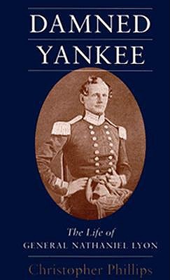 Damned Yankee: The Life of General Nathaniel Lyon (Paperback)