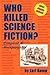 Who Killed Science Fiction?...