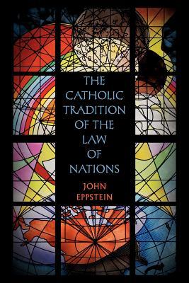 The Catholic Tradition of the Law of Nations (Paperback)