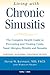 Living with Chronic Sinusitis: A Patient's Guide to Sinusitis, Nasal Allegies, Polyps and their Treatment Options