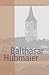 Balthasar Hubmaier: Theologian of Anabaptism (CLASSICS OF THE RADICAL REFORMATION)