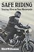Safe Riding - Staying Alive on Your Motorcycle: The Complete Safety Manual